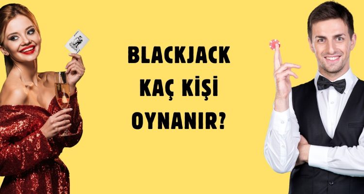 Blackjack Kaç Kişi Oynanır