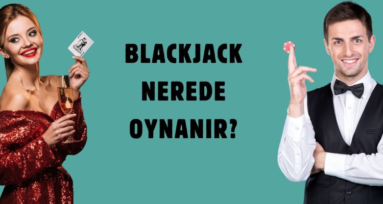 Blackjack Nerede Oynanır